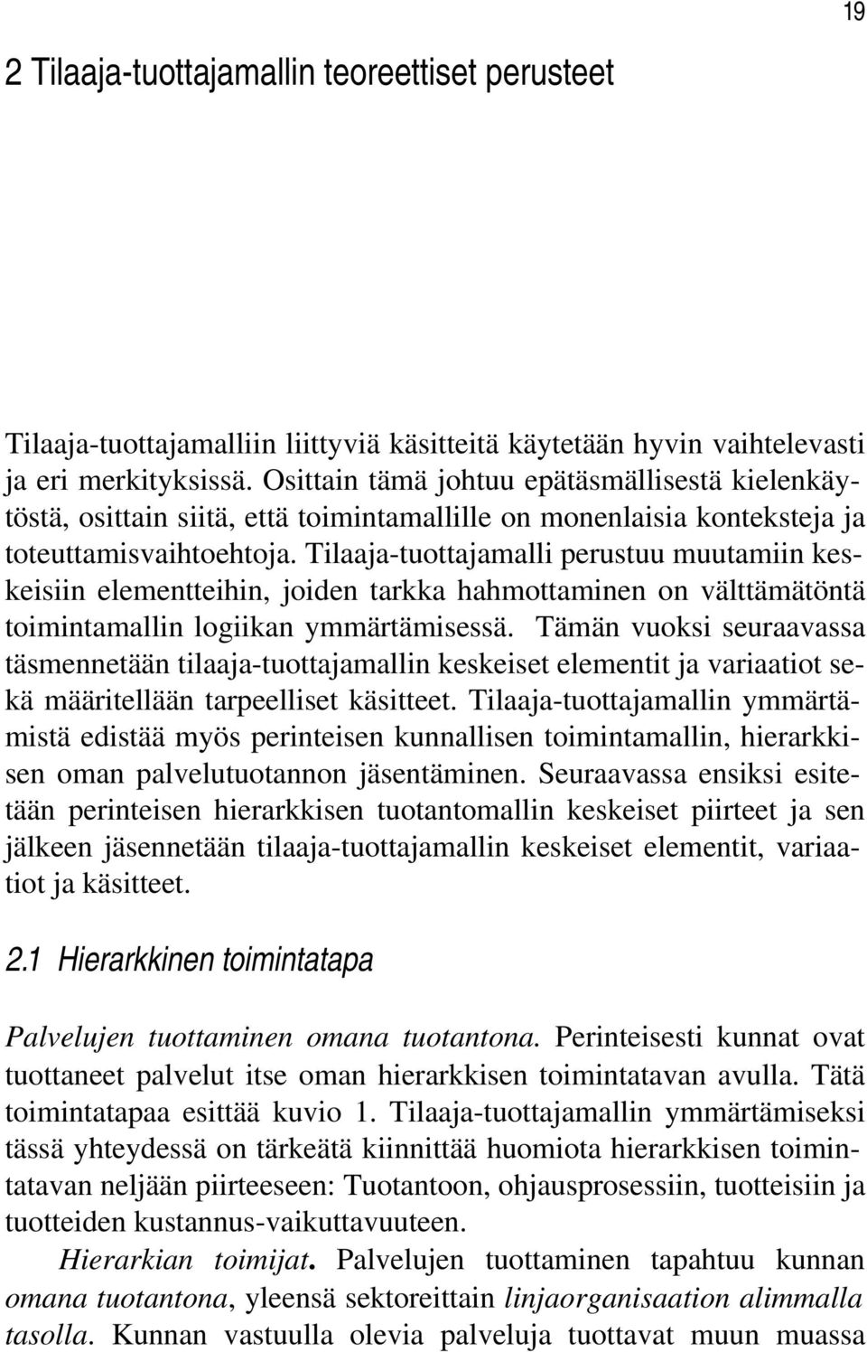 Tilaaja-tuottajamalli perustuu muutamiin keskeisiin elementteihin, joiden tarkka hahmottaminen on välttämätöntä toimintamallin logiikan ymmärtämisessä.