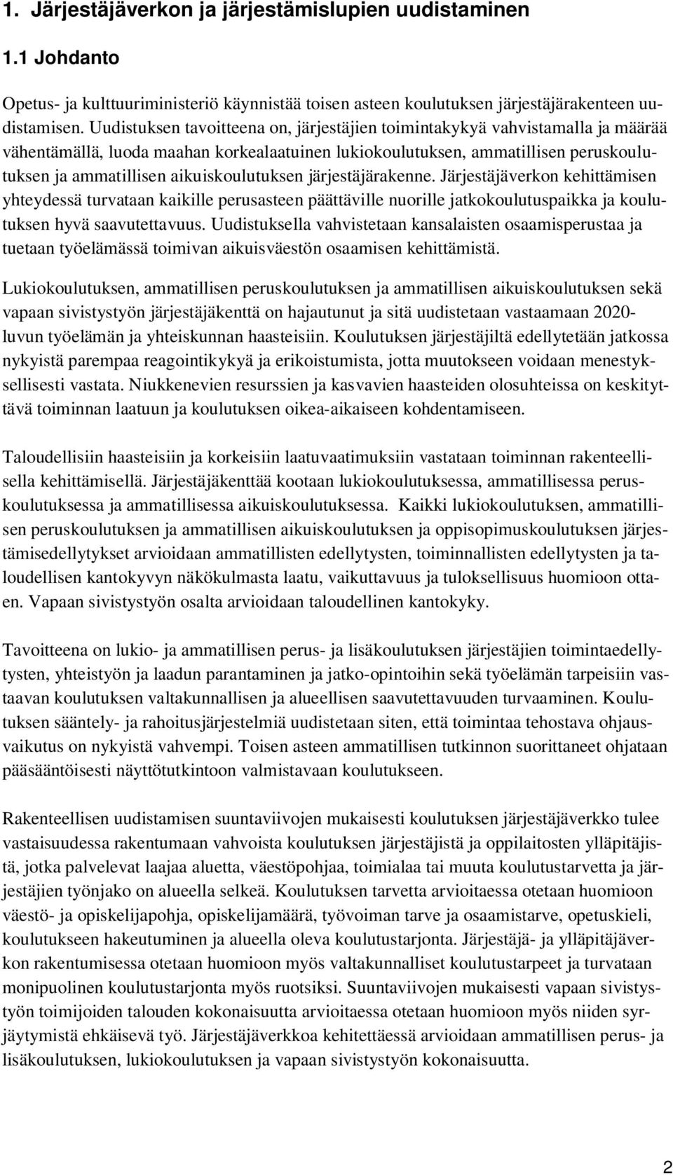 aikuiskoulutuksen järjestäjärakenne. Järjestäjäverkon kehittämisen yhteydessä turvataan kaikille perusasteen päättäville nuorille jatkokoulutuspaikka ja koulutuksen hyvä saavutettavuus.