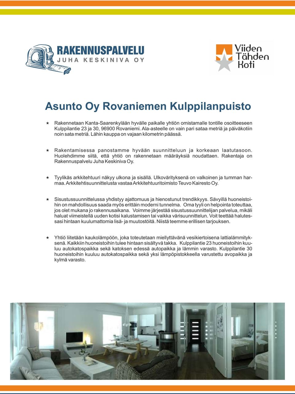 Huolehdimme siitä, että yhtiö on rakennetaan määräyksiä noudattaen. Rakentaja on Rakennuspalvelu Juha Keskiniva Oy. «Tyylikäs arkkitehtuuri näkyy ulkona ja sisällä.