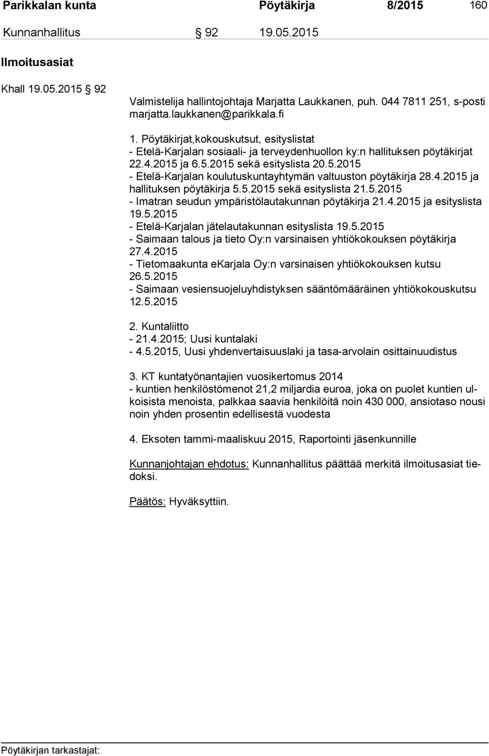 ja 6.5.2015 sekä esityslista 20.5.2015 - Etelä-Karjalan koulutuskuntayhtymän valtuuston pöytäkirja 28.4.2015 ja hallituksen pöytäkirja 5.5.2015 sekä esityslista 21.5.2015 - Imatran seudun ympäristölautakunnan pöytäkirja 21.