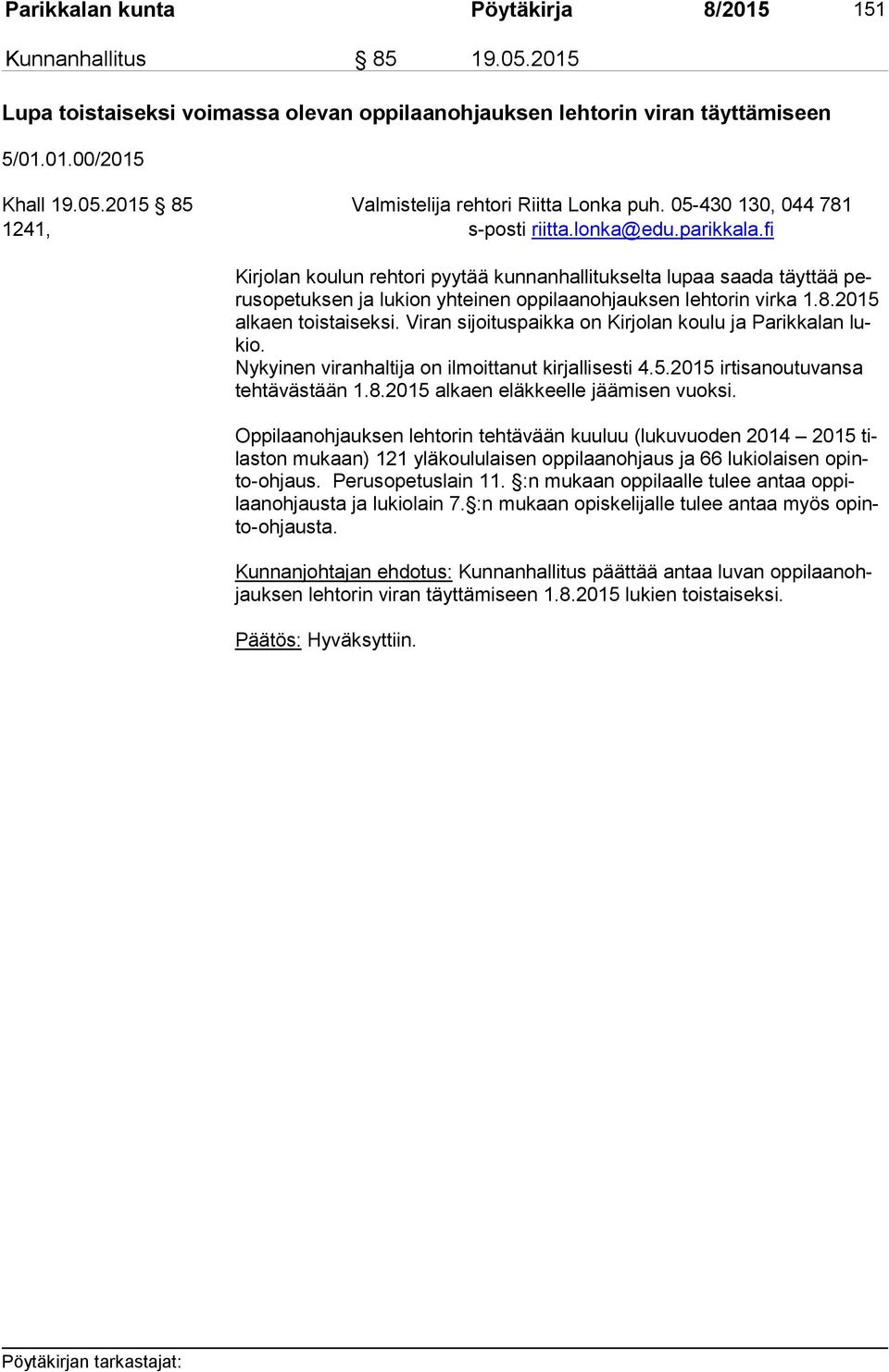 fi Kirjolan koulun rehtori pyytää kunnanhallitukselta lupaa saada täyttää perus ope tuk sen ja lukion yhteinen oppilaanohjauksen lehtorin virka 1.8.2015 al kaen toistaiseksi.