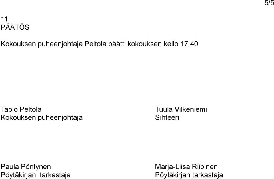 Tapio Peltola Tuula Vilkeniemi Kokouksen puheenjohtaja