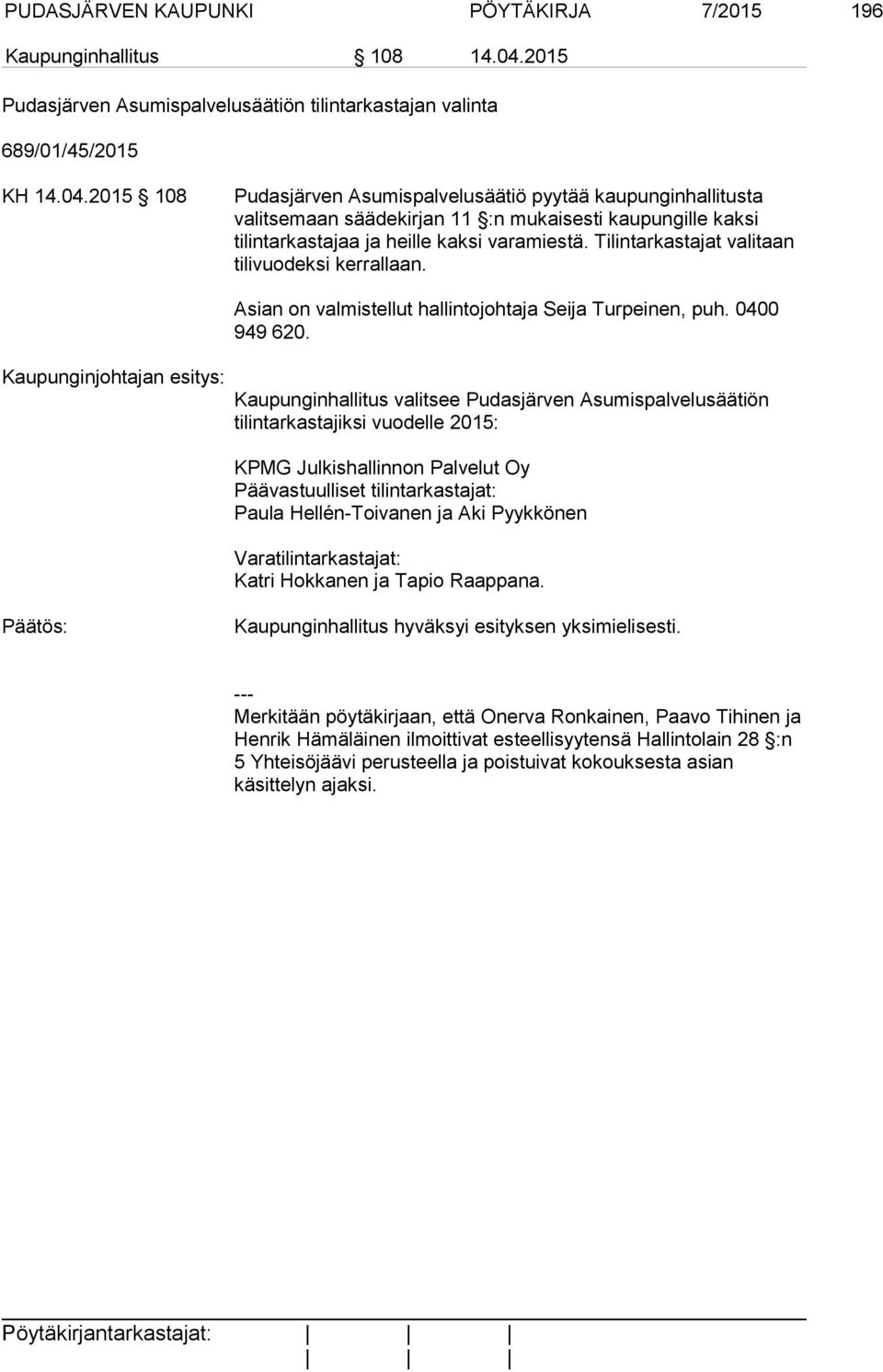 2015 108 Pudasjärven Asumispalvelusäätiö pyytää kaupunginhallitusta valitsemaan säädekirjan 11 :n mukaisesti kaupungille kaksi tilintarkastajaa ja heille kaksi varamiestä.