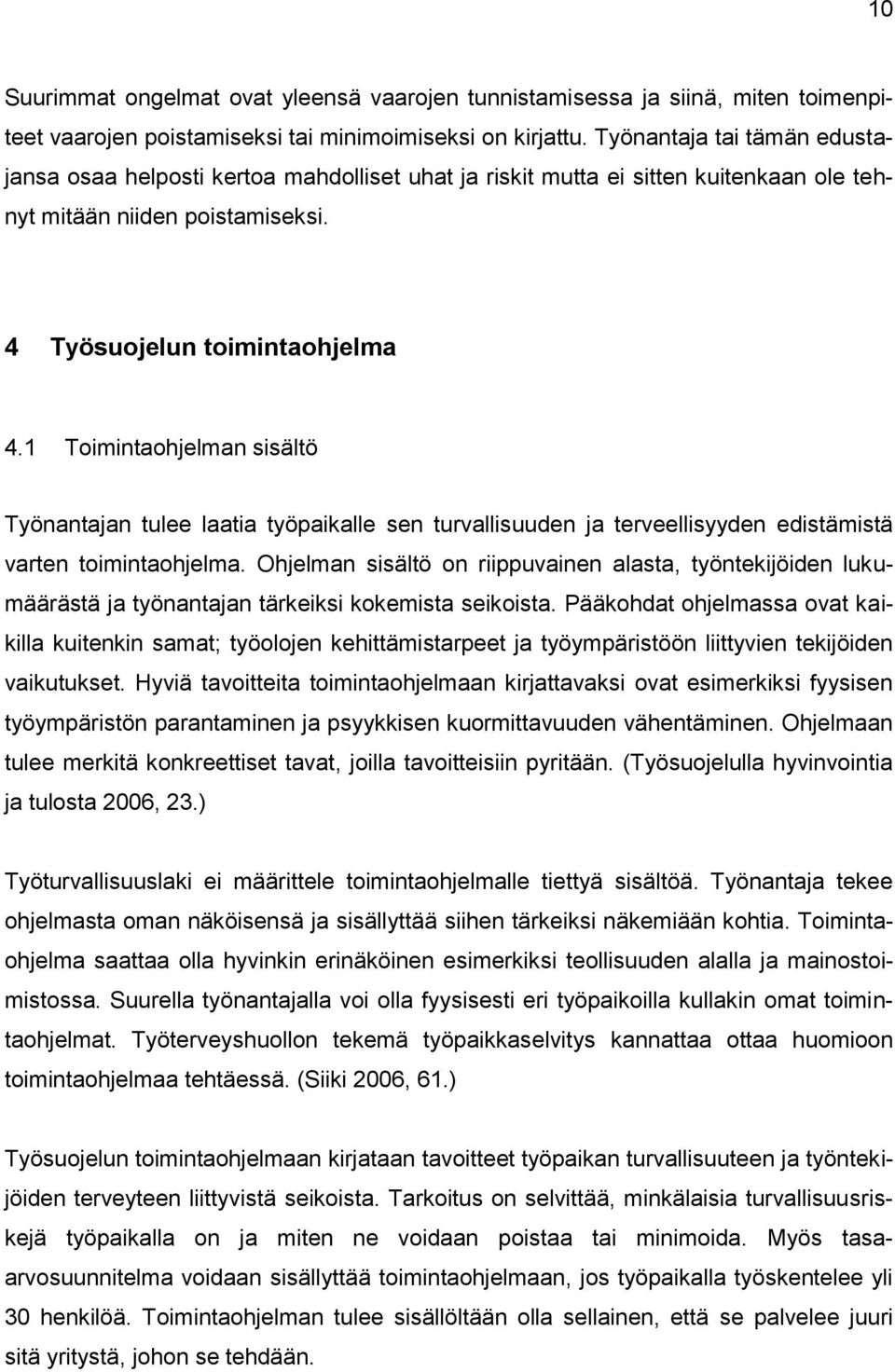 1 Toimintaohjelman sisältö Työnantajan tulee laatia työpaikalle sen turvallisuuden ja terveellisyyden edistämistä varten toimintaohjelma.