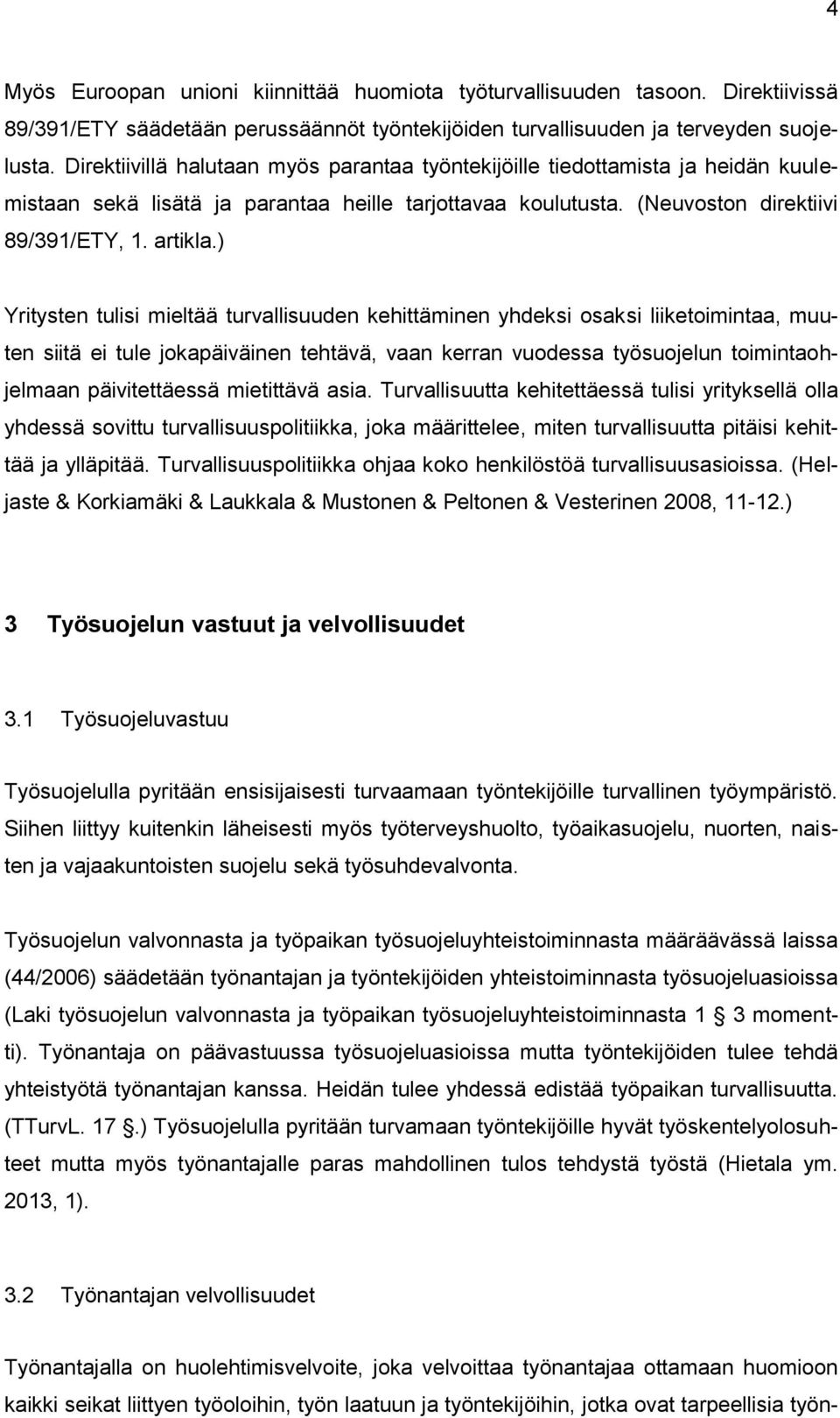 ) Yritysten tulisi mieltää turvallisuuden kehittäminen yhdeksi osaksi liiketoimintaa, muuten siitä ei tule jokapäiväinen tehtävä, vaan kerran vuodessa työsuojelun toimintaohjelmaan päivitettäessä