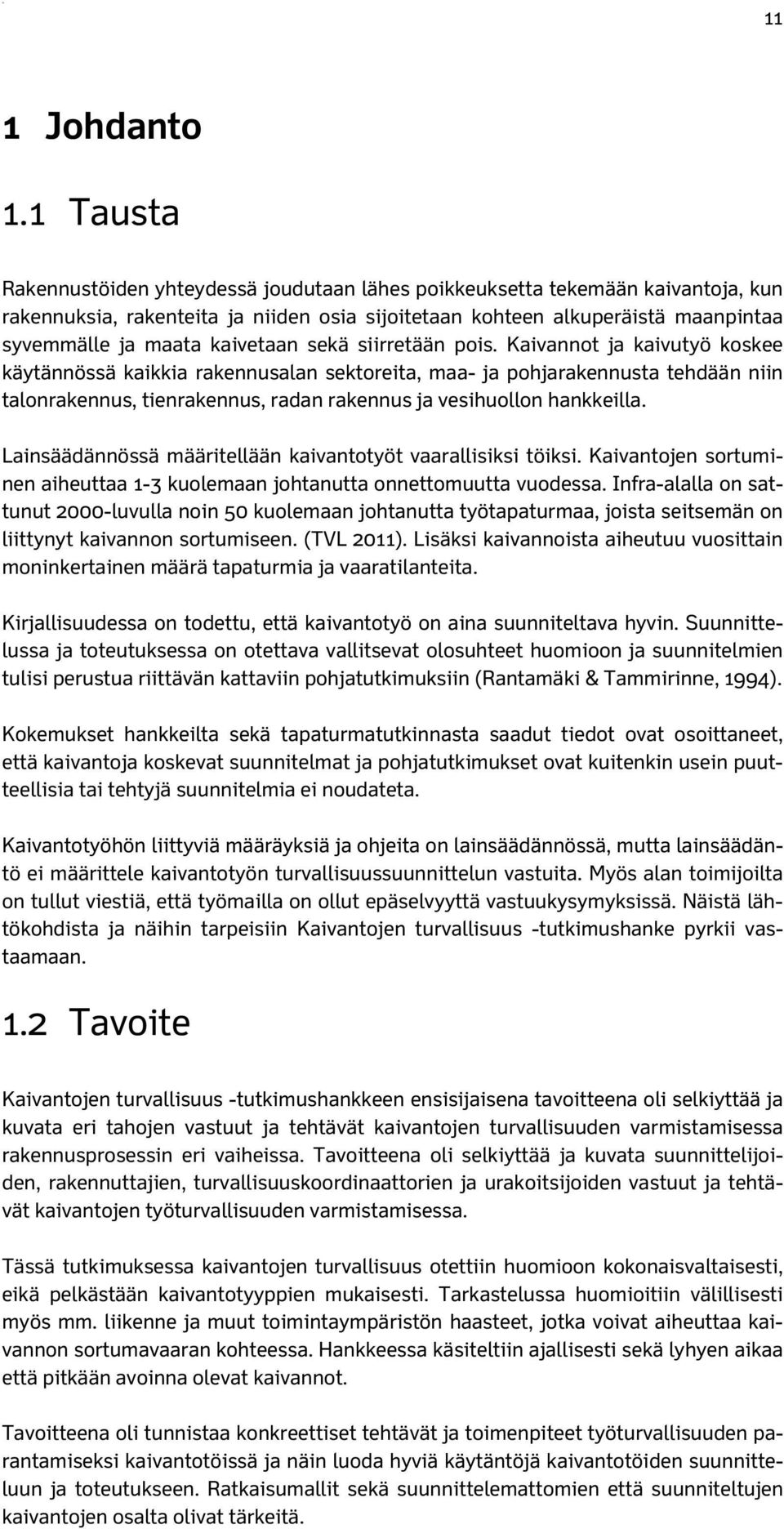 kaivetaan sekä siirretään pois.