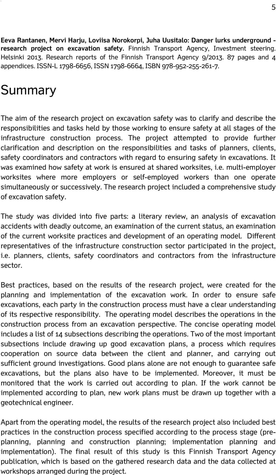 Summary The aim of the research project on excavation safety was to clarify and describe the responsibilities and tasks held by those working to ensure safety at all stages of the infrastructure