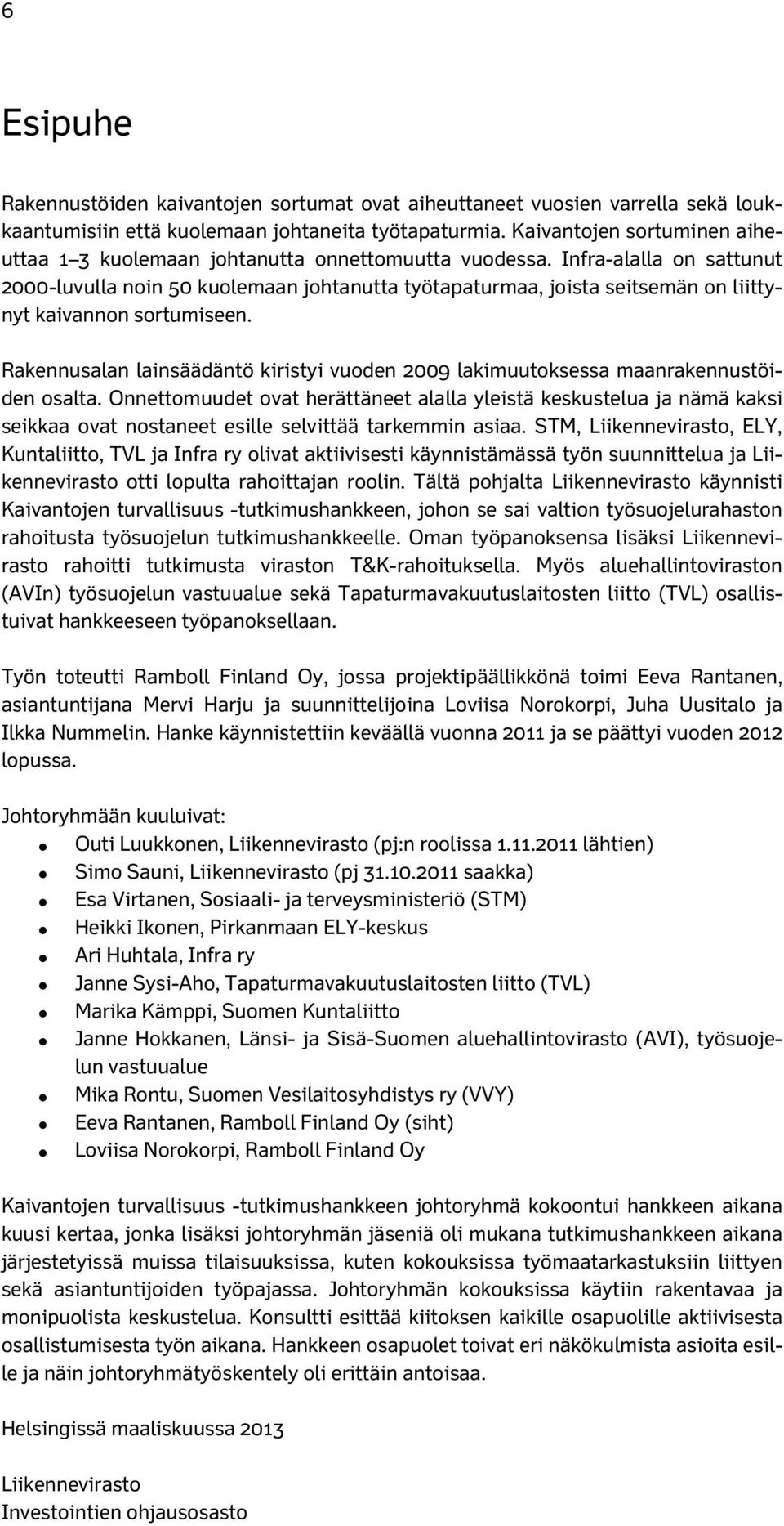 Infra-alalla on sattunut 2000-luvulla noin 50 kuolemaan johtanutta työtapaturmaa, joista seitsemän on liittynyt kaivannon sortumiseen.