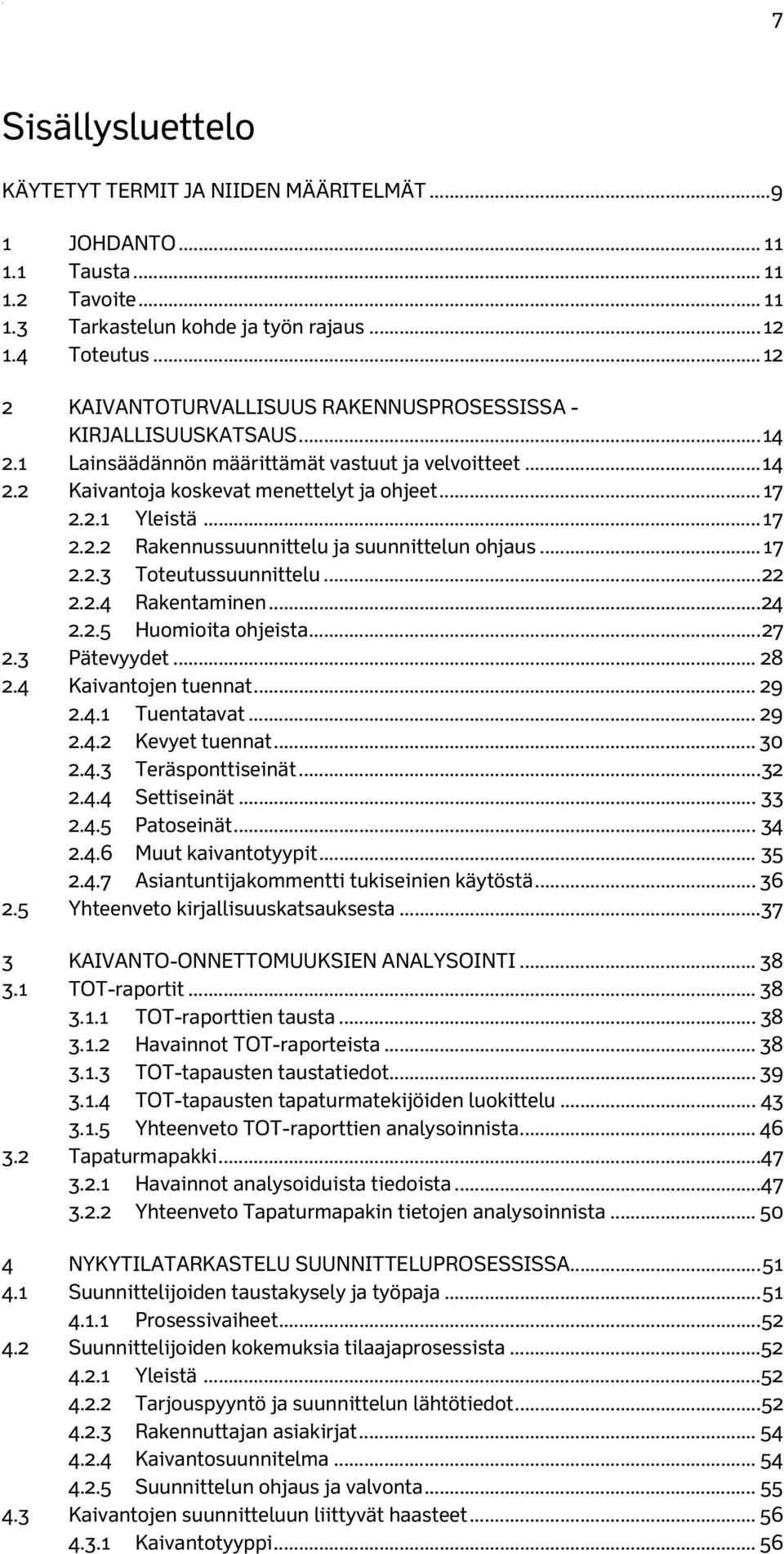 .. 17 2.2.2 Rakennussuunnittelu ja suunnittelun ohjaus... 17 2.2.3 Toteutussuunnittelu... 22 2.2.4 Rakentaminen... 24 2.2.5 Huomioita ohjeista... 27 2.3 Pätevyydet... 28 2.4 Kaivantojen tuennat... 29 2.