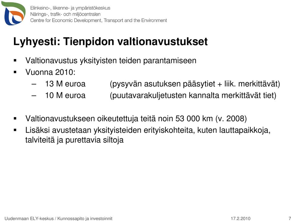 merkittävät) 10 M euroa (puutavarakuljetusten kannalta merkittävät tiet) Valtionavustukseen