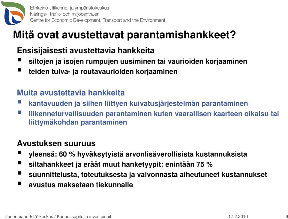 avustettavia hankkeita kantavuuden ja siihen liittyen kuivatusjärjestelmän parantaminen liikenneturvallisuuden parantaminen kuten vaarallisen kaarteen