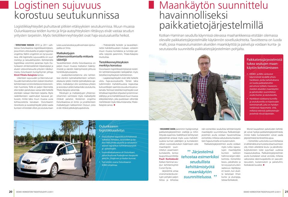 - TOTEUTIMME VUOSIEN 2010 ja 2011 vaihteessa Oulunkaaressa logistiikkaselvityksen, jossa ilmeni, että alueella on paljon logistisia ongelmia.