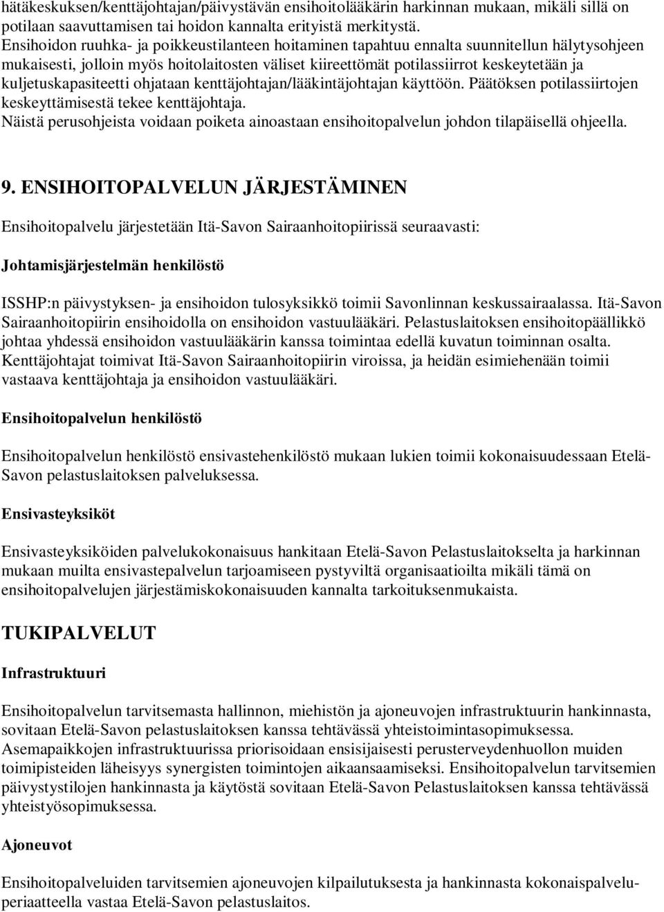 kuljetuskapasiteetti ohjataan kenttäjohtajan/lääkintäjohtajan käyttöön. Päätöksen potilassiirtojen keskeyttämisestä tekee kenttäjohtaja.