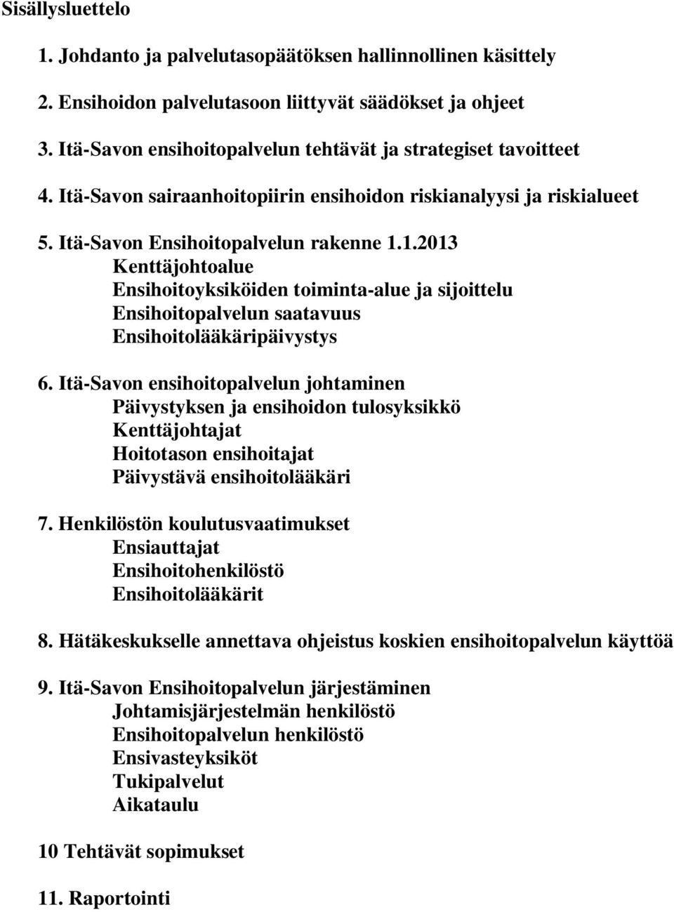 1.2013 Kenttäjohtoalue Ensihoitoyksiköiden toiminta-alue ja sijoittelu Ensihoitopalvelun saatavuus Ensihoitolääkäripäivystys 6.