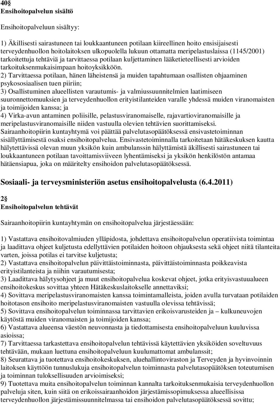 2) Tarvittaessa potilaan, hänen läheistensä ja muiden tapahtumaan osallisten ohjaaminen psykososiaalisen tuen piiriin; 3) Osallistuminen alueellisten varautumis- ja valmiussuunnitelmien laatimiseen