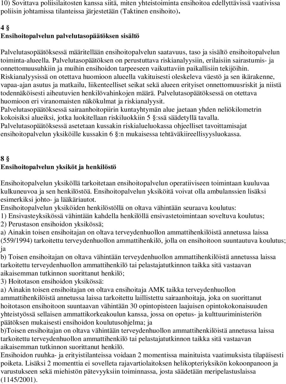 Palvelutasopäätöksen on perustuttava riskianalyysiin, erilaisiin sairastumis- ja onnettomuusuhkiin ja muihin ensihoidon tarpeeseen vaikuttaviin paikallisiin tekijöihin.