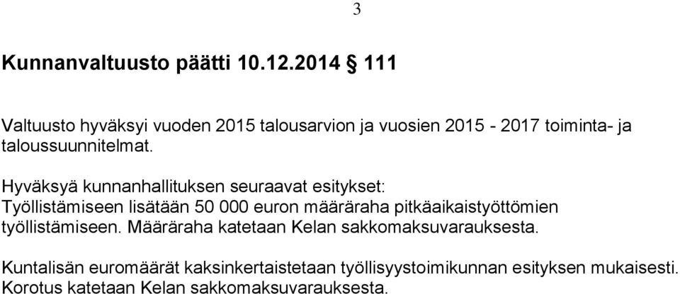 Hyväksyä kunnanhallituksen seuraavat esitykset: Työllistämiseen lisätään 50 000 euron määräraha