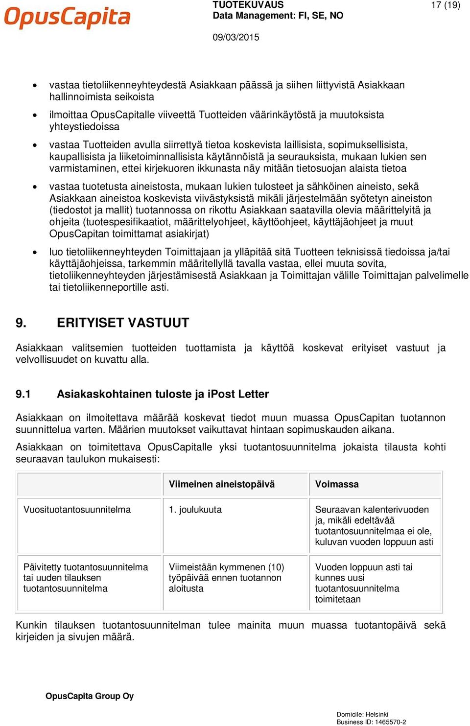 varmistaminen, ettei kirjekuoren ikkunasta näy mitään tietosuojan alaista tietoa vastaa tuotetusta aineistosta, mukaan lukien tulosteet ja sähköinen aineisto, sekä Asiakkaan aineistoa koskevista