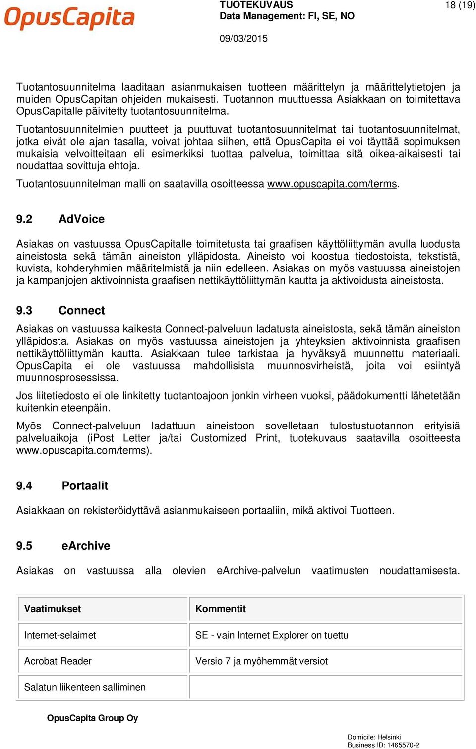 Tuotantosuunnitelmien puutteet ja puuttuvat tuotantosuunnitelmat tai tuotantosuunnitelmat, jotka eivät ole ajan tasalla, voivat johtaa siihen, että OpusCapita ei voi täyttää sopimuksen mukaisia