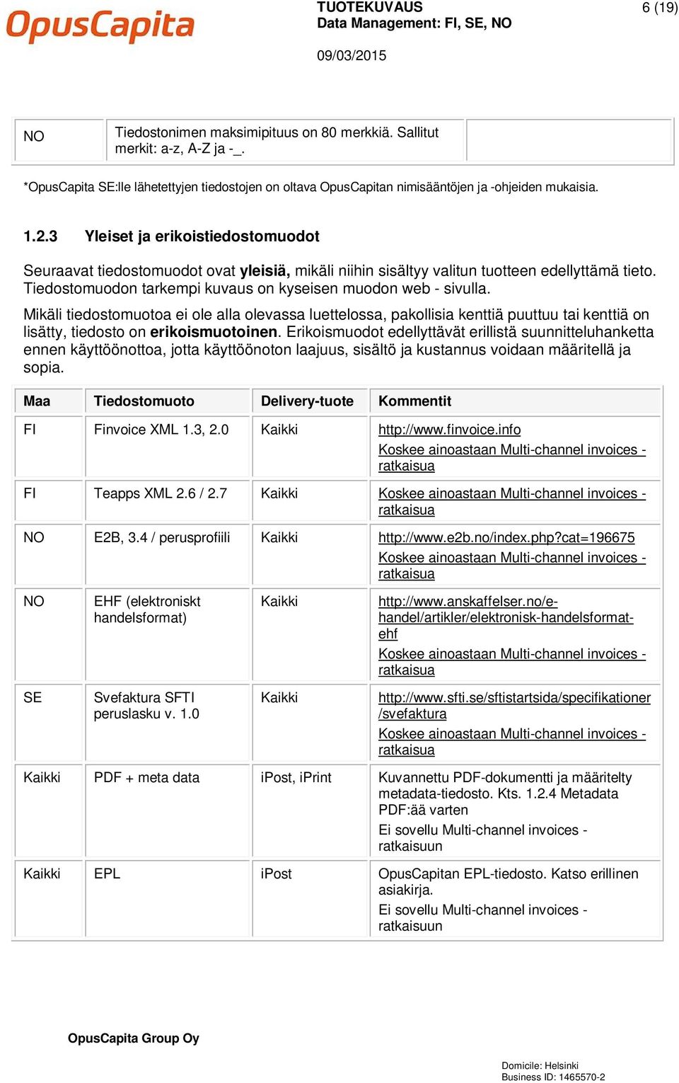 Tiedostomuodon tarkempi kuvaus on kyseisen muodon web - sivulla.