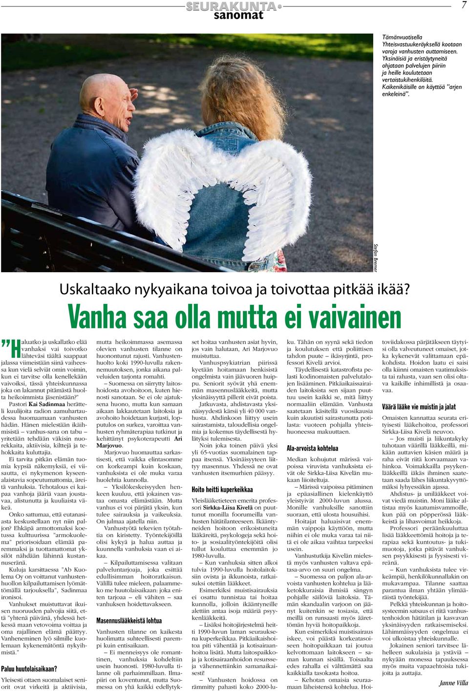 Vanha saa olla mutta ei vaivainen ja uskallatko elää vanhaksi vai toivotko Haluatko lähteväsi täältä saappaat jalassa viimeistään siinä vaiheessa kun vielä selviät omin voimin, kun ei tarvitse olla