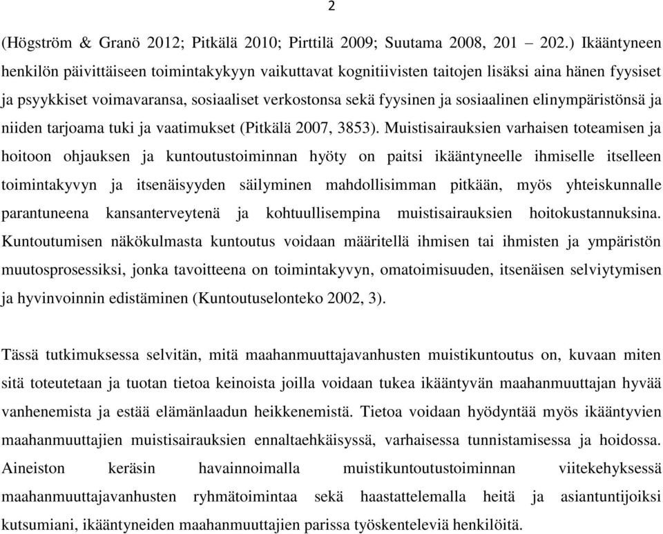 elinympäristönsä ja niiden tarjoama tuki ja vaatimukset (Pitkälä 2007, 3853).