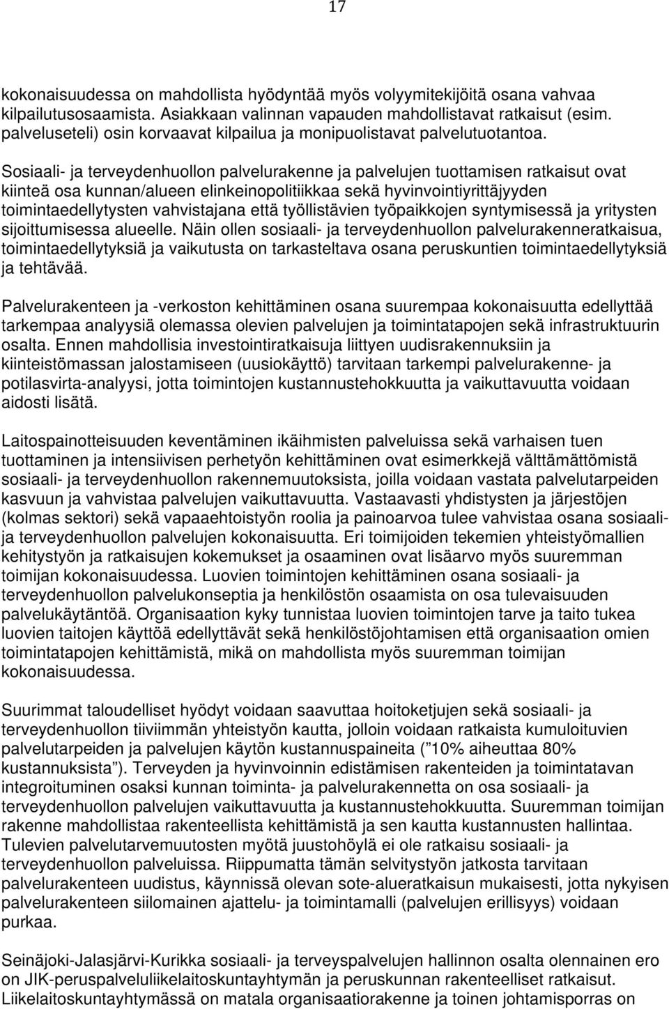 Sosiaali- ja terveydenhuollon palvelurakenne ja palvelujen tuottamisen ratkaisut ovat kiinteä osa kunnan/alueen elinkeinopolitiikkaa sekä hyvinvointiyrittäjyyden toimintaedellytysten vahvistajana