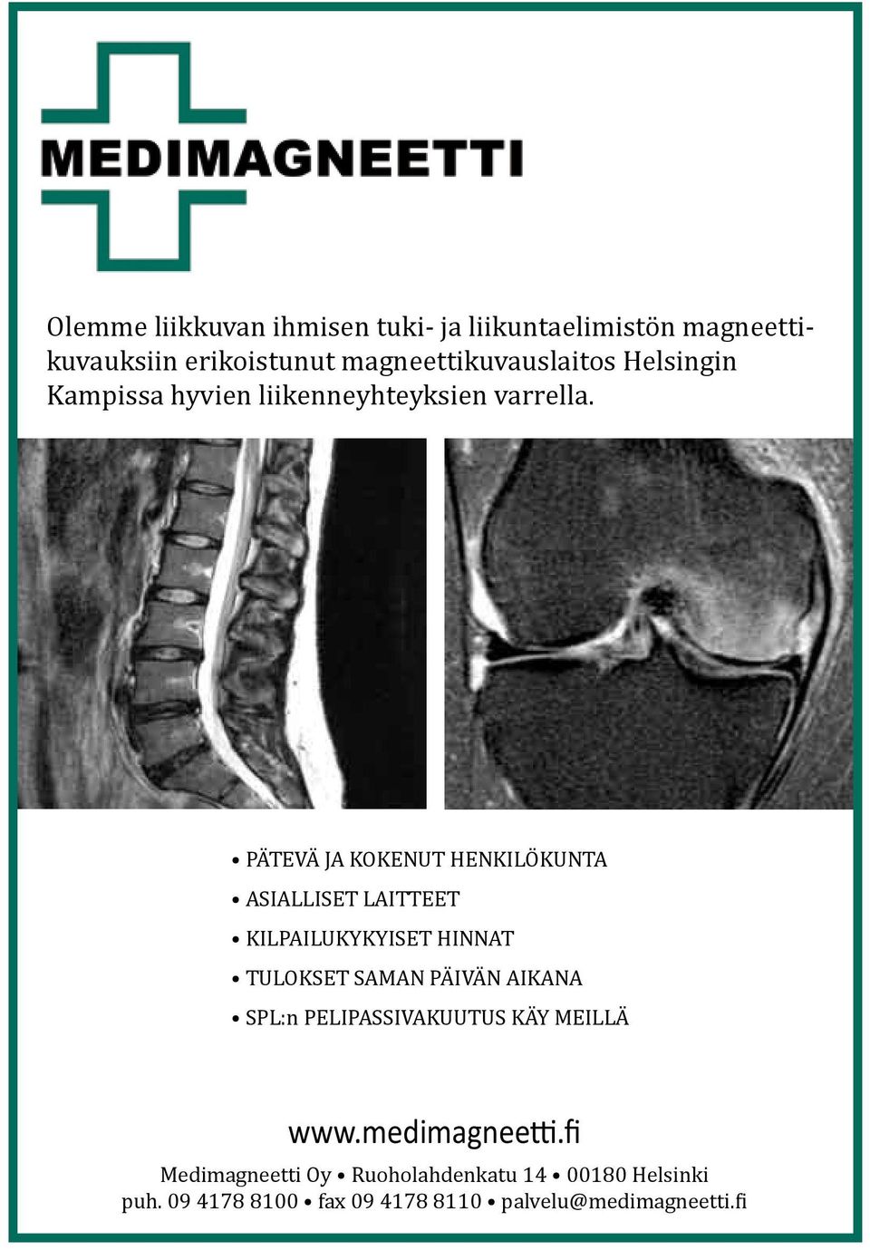 PÄTEVÄ JA KOKENUT HENKILÖKUNTA ASIALLISET LAITTEET KILPAILUKYKYISET HINNAT TULOKSET SAMAN PÄIVÄN AIKANA