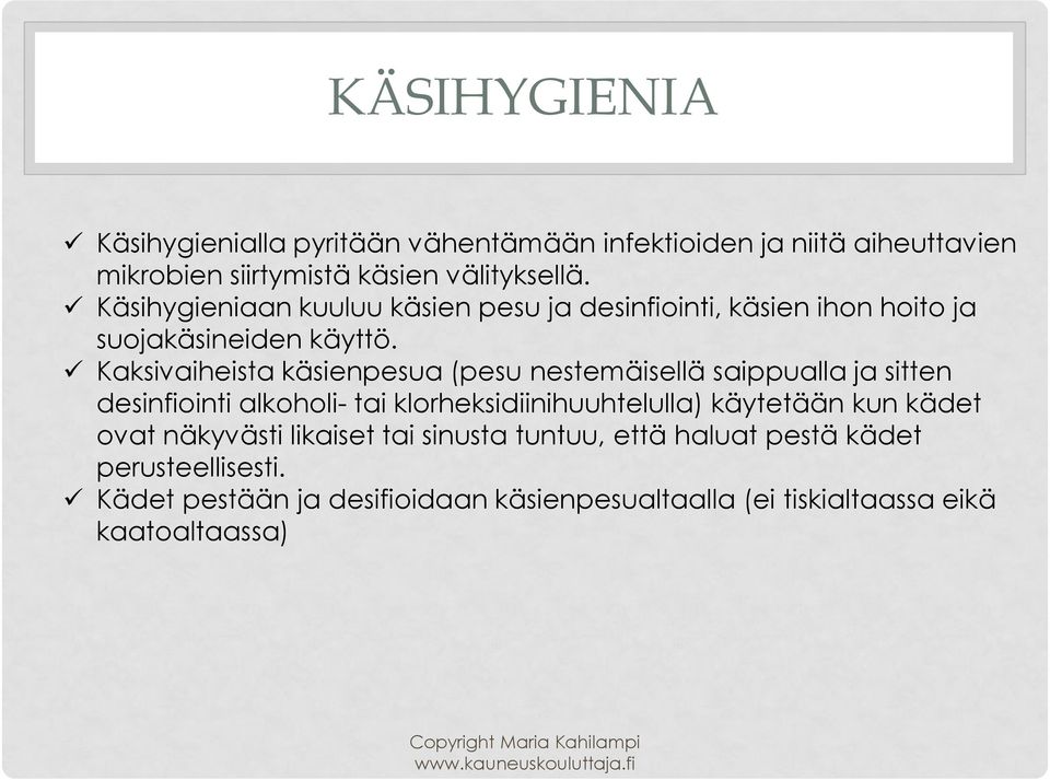 Kaksivaiheista käsienpesua (pesu nestemäisellä saippualla ja sitten desinfiointi alkoholi- tai klorheksidiinihuuhtelulla) käytetään