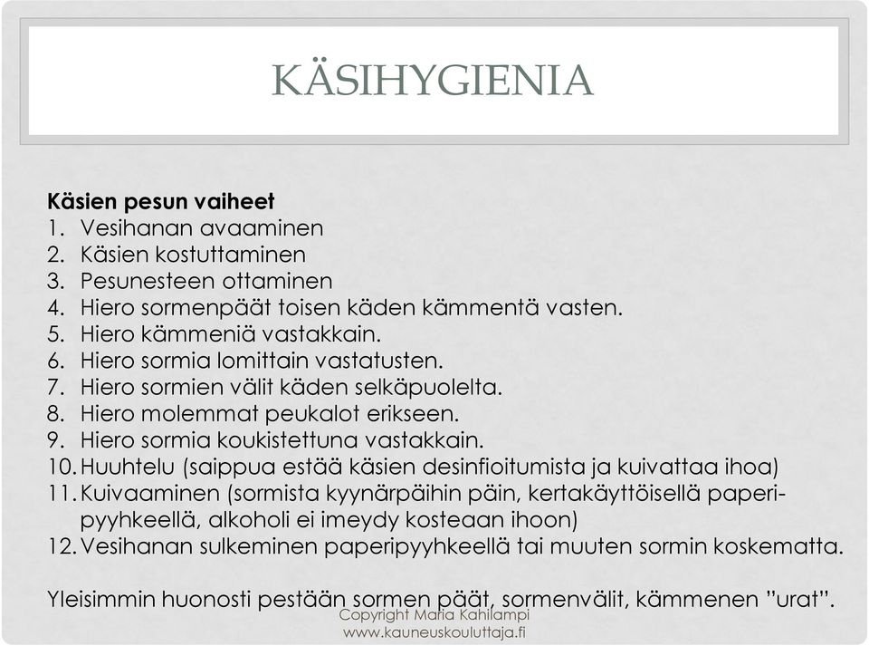 Hiero sormia koukistettuna vastakkain. 10.Huuhtelu (saippua estää käsien desinfioitumista ja kuivattaa ihoa) 11.