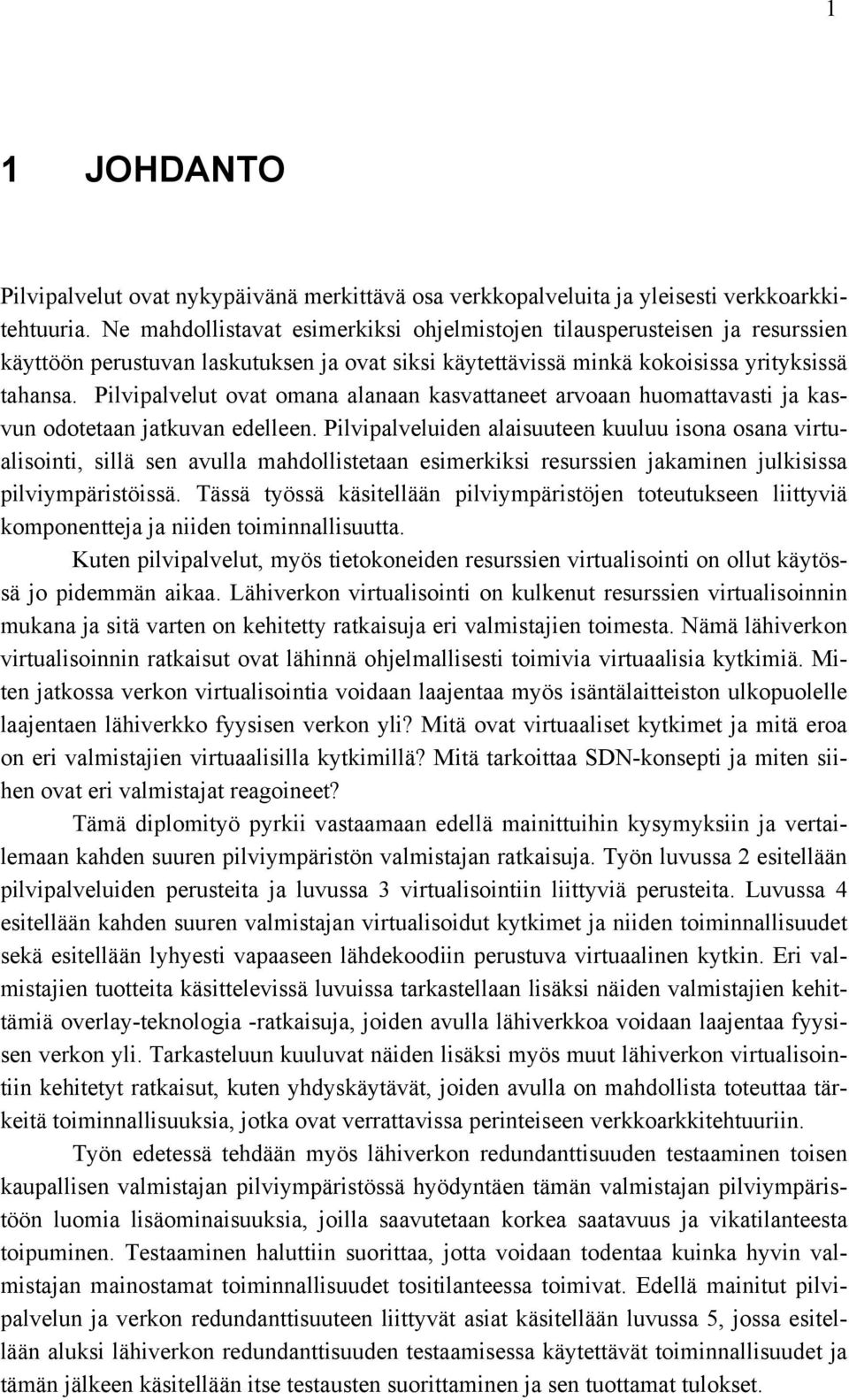 Pilvipalvelut ovat omana alanaan kasvattaneet arvoaan huomattavasti ja kasvun odotetaan jatkuvan edelleen.