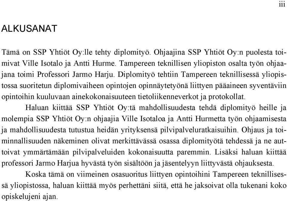 Diplomityö tehtiin Tampereen teknillisessä yliopistossa suoritetun diplomivaiheen opintojen opinnäytetyönä liittyen pääaineen syventäviin opintoihin kuuluvaan ainekokonaisuuteen tietoliikenneverkot