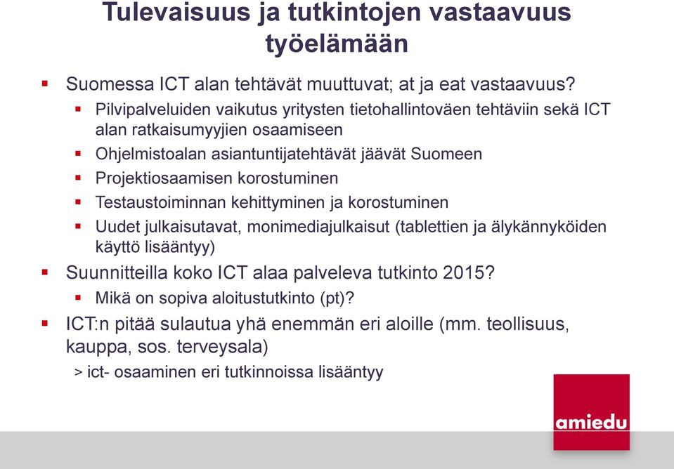 Projektiosaamisen korostuminen Testaustoiminnan kehittyminen ja korostuminen Uudet julkaisutavat, monimediajulkaisut (tablettien ja älykännyköiden käyttö