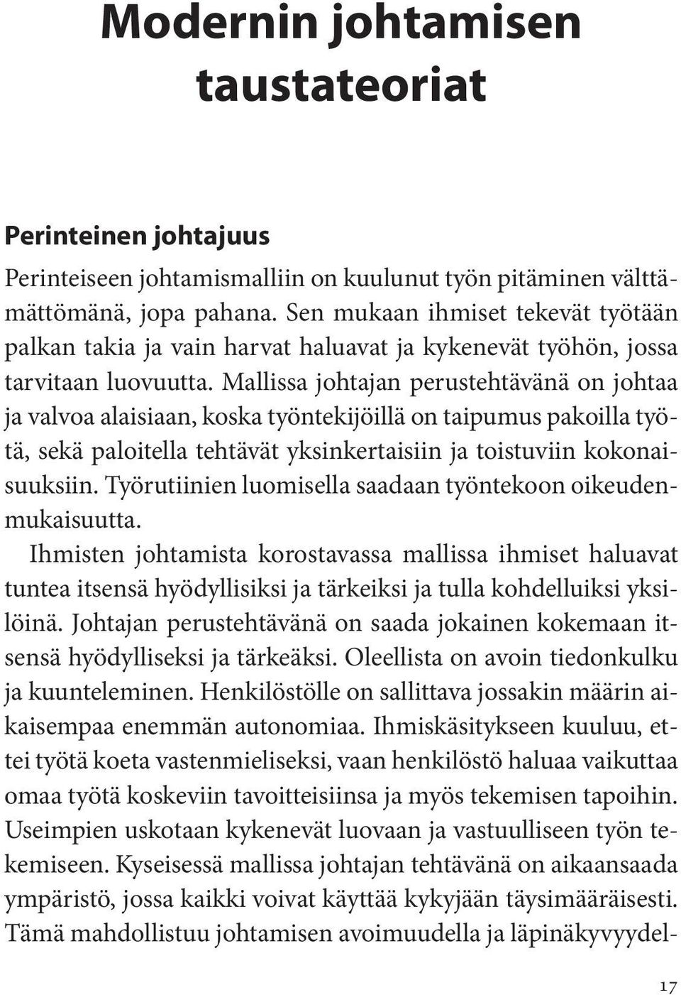 Mallissa johtajan perustehtävänä on johtaa ja valvoa alaisiaan, koska työntekijöillä on taipumus pakoilla työtä, sekä paloitella tehtävät yksinkertaisiin ja toistuviin kokonaisuuksiin.