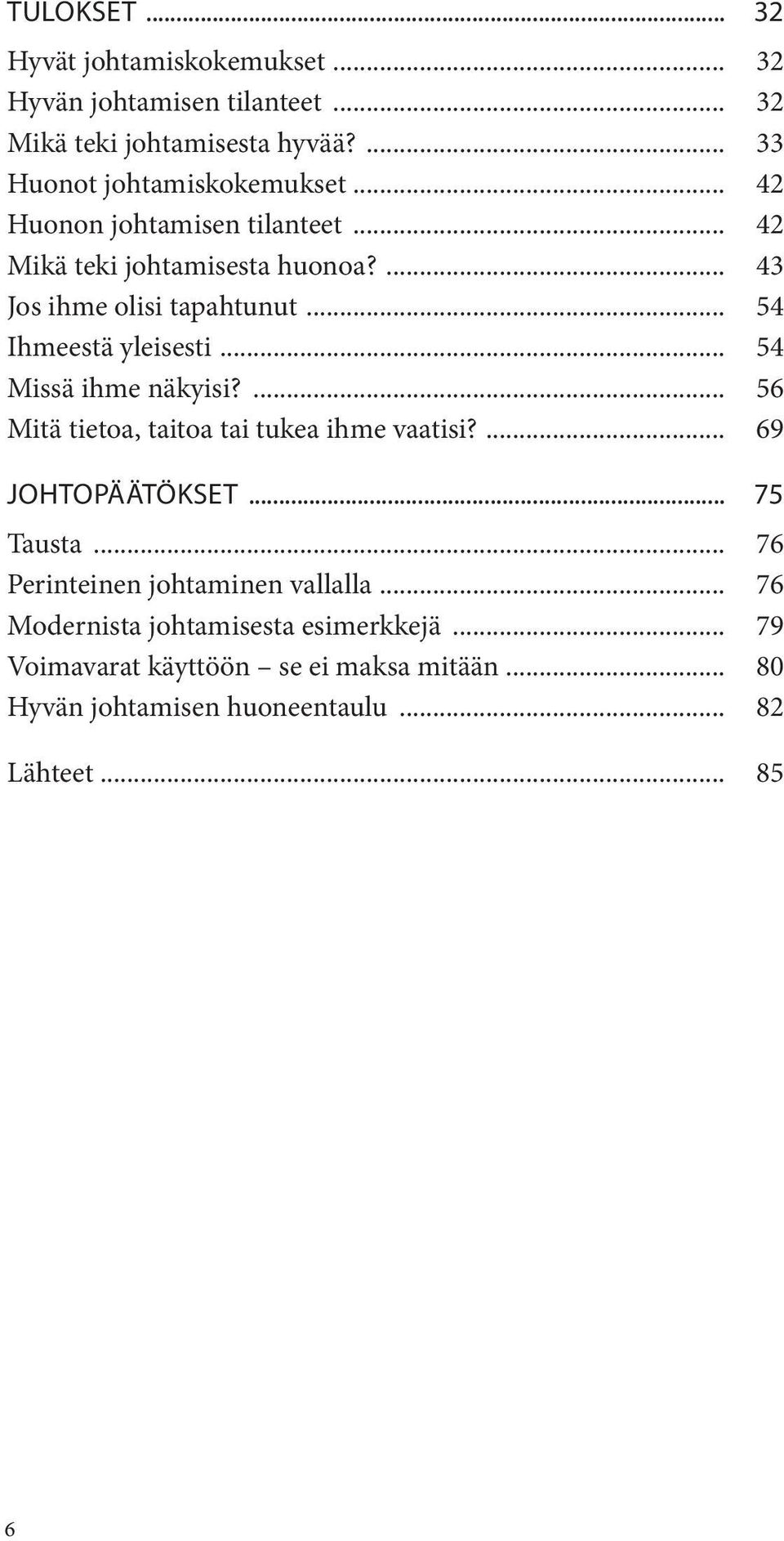 .. 54 Missä ihme näkyisi?... 56 Mitä tietoa, taitoa tai tukea ihme vaatisi?... 69 JOHTOPÄÄTÖKSET... 75 Tausta.