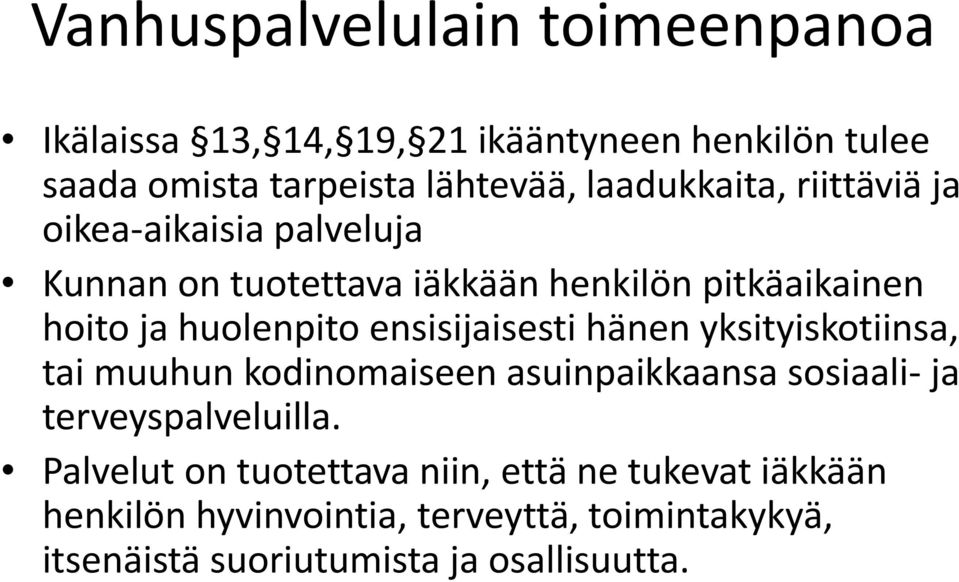 ensisijaisesti hänen yksityiskotiinsa, tai muuhun kodinomaiseen asuinpaikkaansa sosiaali ja terveyspalveluilla.