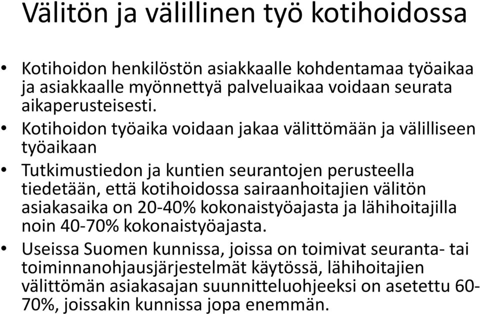 Kotihoidon työaika voidaan jakaa välittömään ja välilliseen työaikaan Tutkimustiedonjakuntien kuntien seurantojen perusteella tiedetään, että kotihoidossa