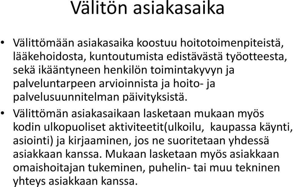 Välittömän asiakasaikaan lasketaan mukaan myös kodin ulkopuoliset aktiviteetit(ulkoilu, kaupassa käynti, asiointi) ja kirjaaminen, jos ne
