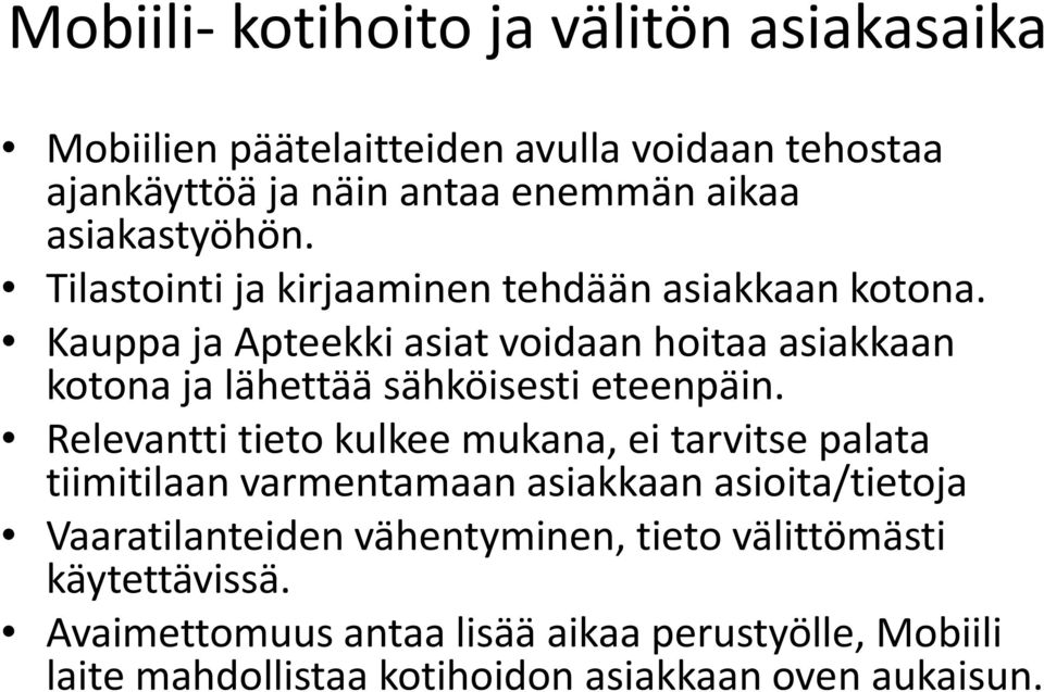 Kauppa ja Apteekki asiat voidaan hoitaa asiakkaan kotona ja lähettää sähköisesti eteenpäin.
