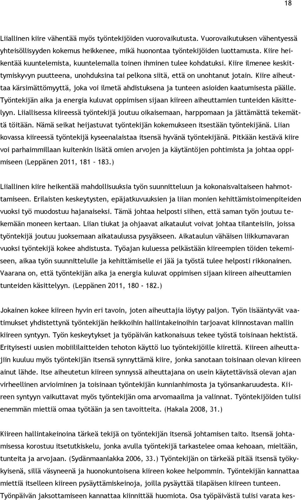 Kiire aiheuttaa kärsimättömyyttä, joka voi ilmetä ahdistuksena ja tunteen asioiden kaatumisesta päälle. Työntekijän aika ja energia kuluvat oppimisen sijaan kiireen aiheuttamien tunteiden käsittelyyn.