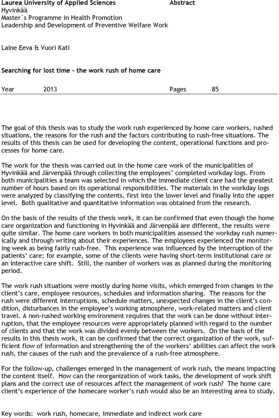 contributing to rush-free situations. The results of this thesis can be used for developing the content, operational functions and processes for home care.