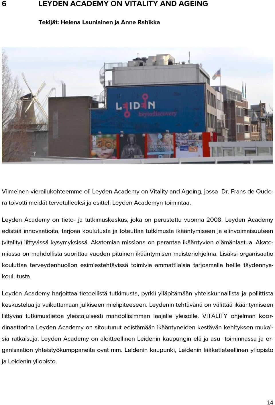 Leyden Academy edistää innovaatioita, tarjoaa koulutusta ja toteuttaa tutkimusta ikääntymiseen ja elinvoimaisuuteen (vitality) liittyvissä kysymyksissä.