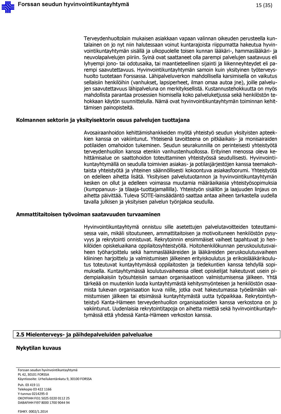 Syinä ovat saattaneet olla parempi palvelujen saatavuus eli lyhyempi jono- tai odotusaika, tai maantieteellinen sijainti ja liikenneyhteydet eli parempi saavutettavuus.