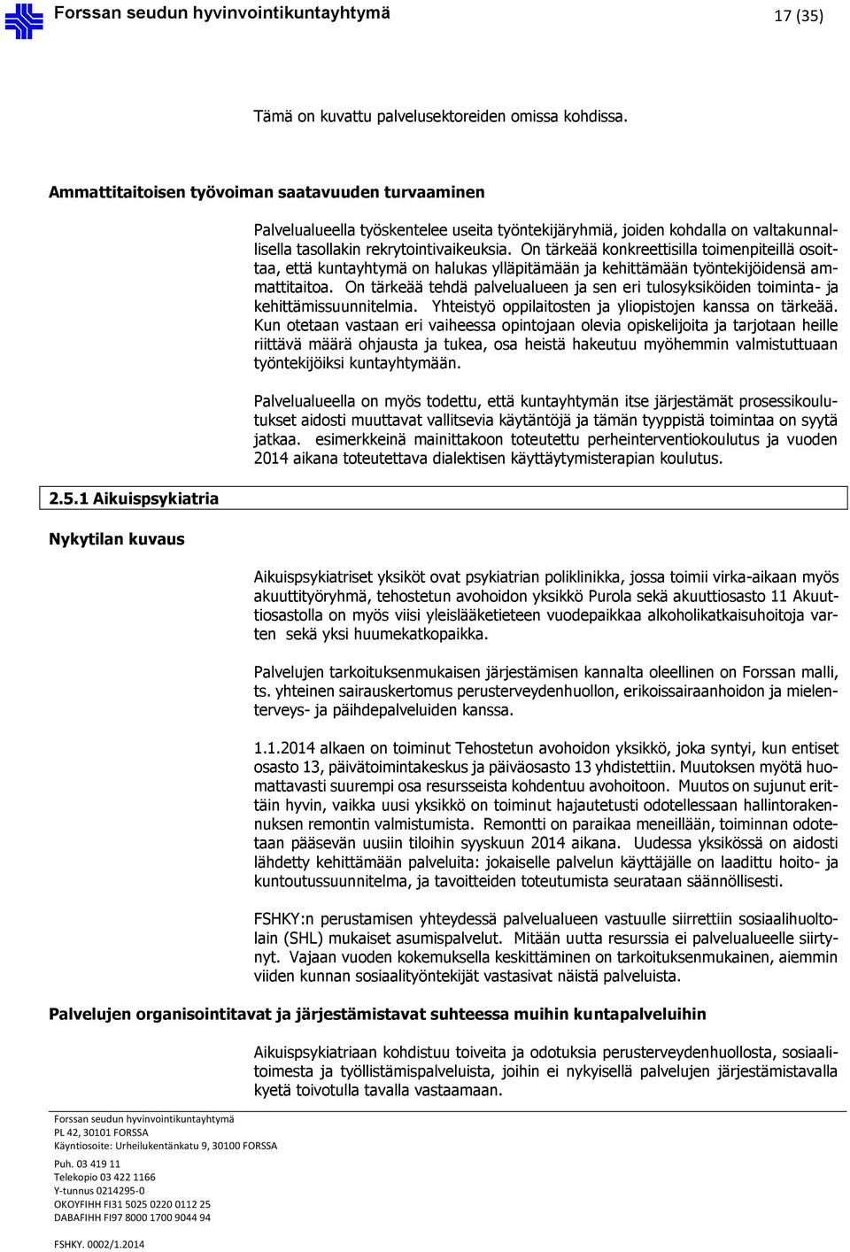 On tärkeää tehdä palvelualueen ja sen eri tulosyksiköiden toiminta- ja kehittämissuunnitelmia. Yhteistyö oppilaitosten ja yliopistojen kanssa on tärkeää.