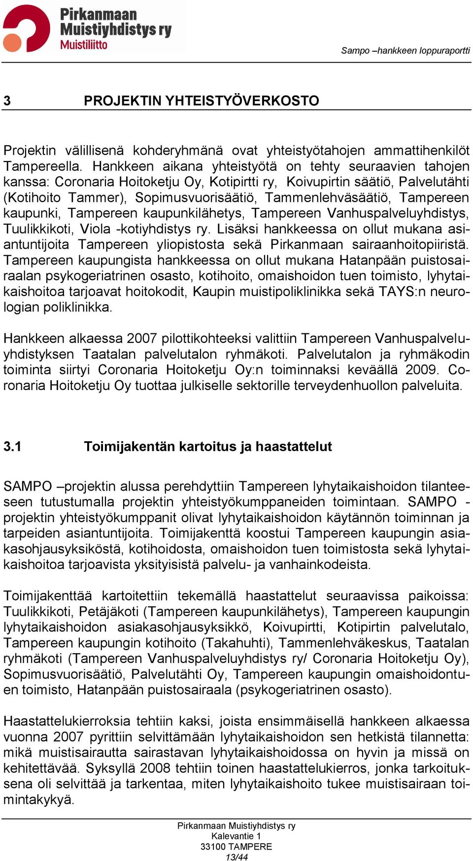 Tampereen kaupunki, Tampereen kaupunkilähetys, Tampereen Vanhuspalveluyhdistys, Tuulikkikoti, Viola -kotiyhdistys ry.