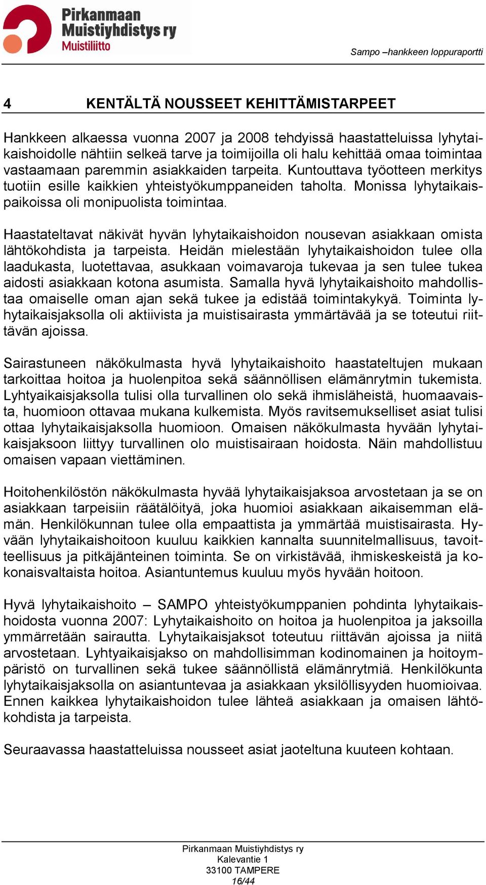 Haastateltavat näkivät hyvän lyhytaikaishoidon nousevan asiakkaan omista lähtökohdista ja tarpeista.