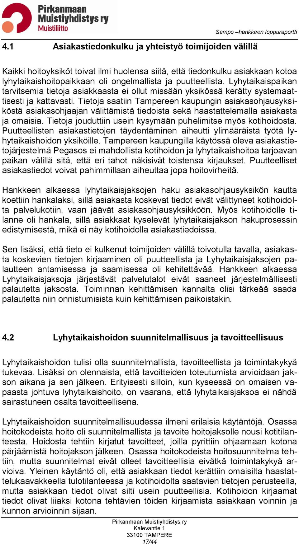 Tietoja saatiin Tampereen kaupungin asiakasohjausyksiköstä asiakasohjaajan välittämistä tiedoista sekä haastattelemalla asiakasta ja omaisia.