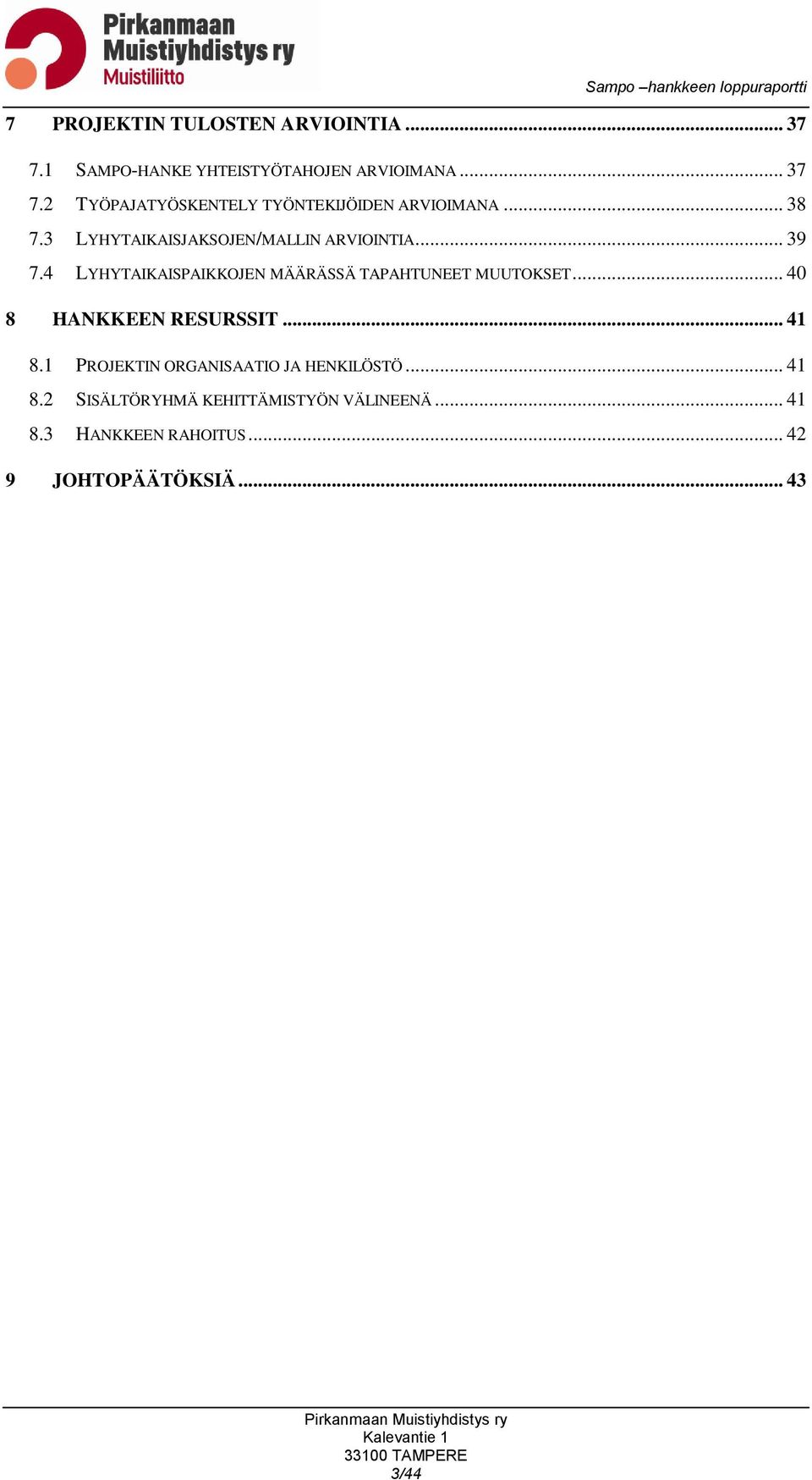 4 LYHYTAIKAISPAIKKOJEN MÄÄRÄSSÄ TAPAHTUNEET MUUTOKSET... 40 8 HANKKEEN RESURSSIT... 41 8.