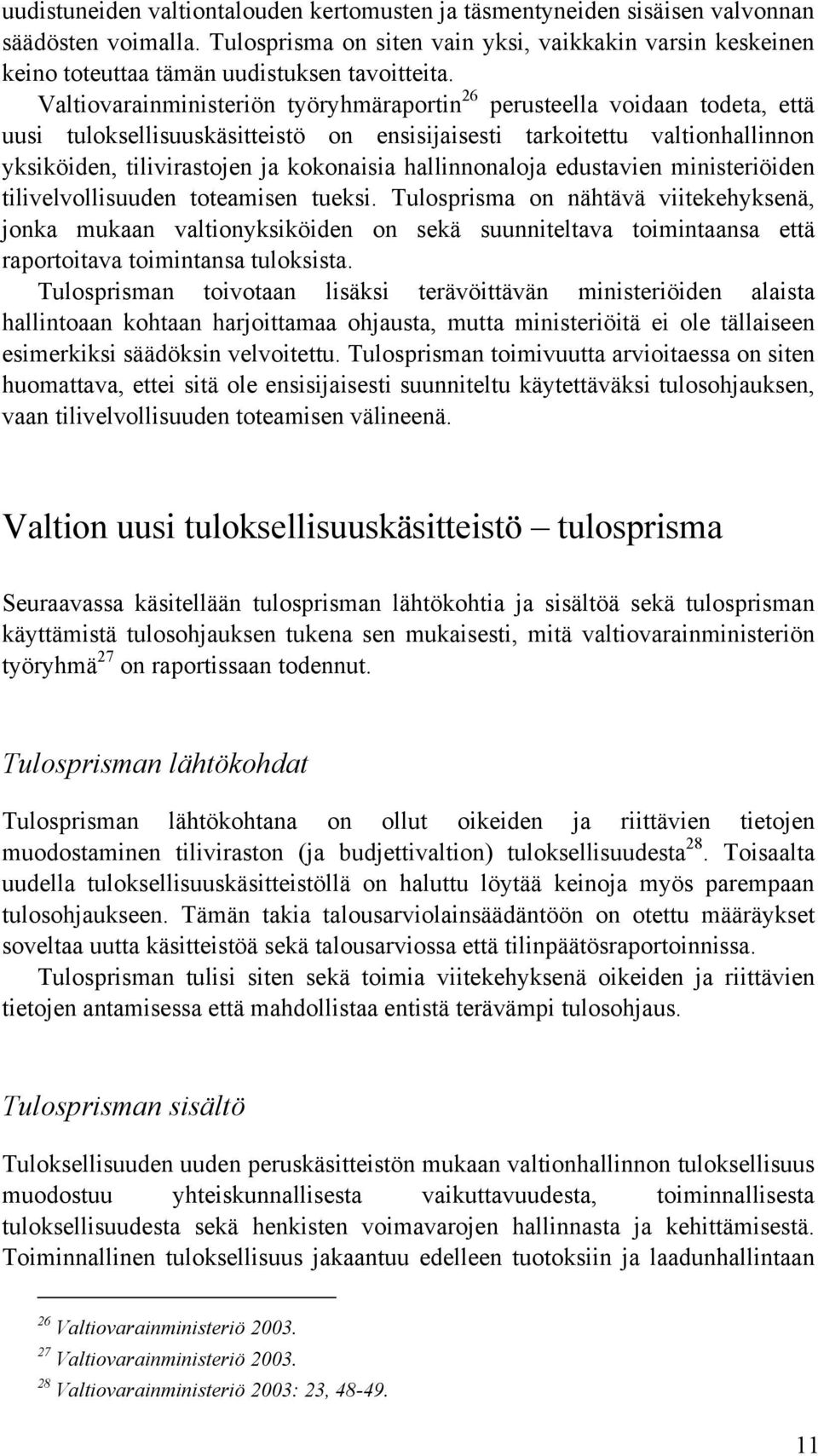 Valtiovarainministeriön työryhmäraportin 26 perusteella voidaan todeta, että uusi tuloksellisuuskäsitteistö on ensisijaisesti tarkoitettu valtionhallinnon yksiköiden, tilivirastojen ja kokonaisia