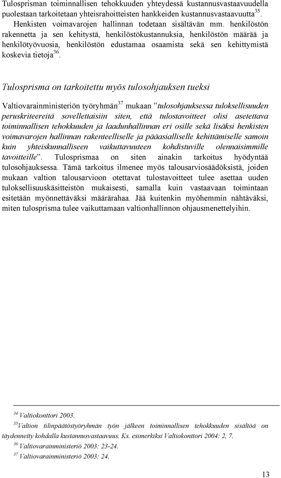 henkilöstön rakennetta ja sen kehitystä, henkilöstökustannuksia, henkilöstön määrää ja henkilötyövuosia, henkilöstön edustamaa osaamista sekä sen kehittymistä koskevia tietoja 36.